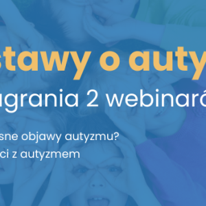 Pakiet 2 webinarów "Podstawy o autyzmie" oferta